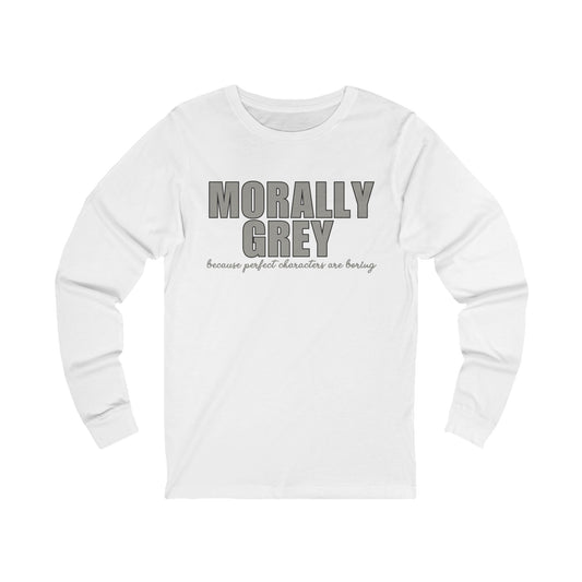 Morally Grey Long Sleeve Shirt | Bookish Unisex Bella + Canvas Top for Readers Who Love Imperfect Characters