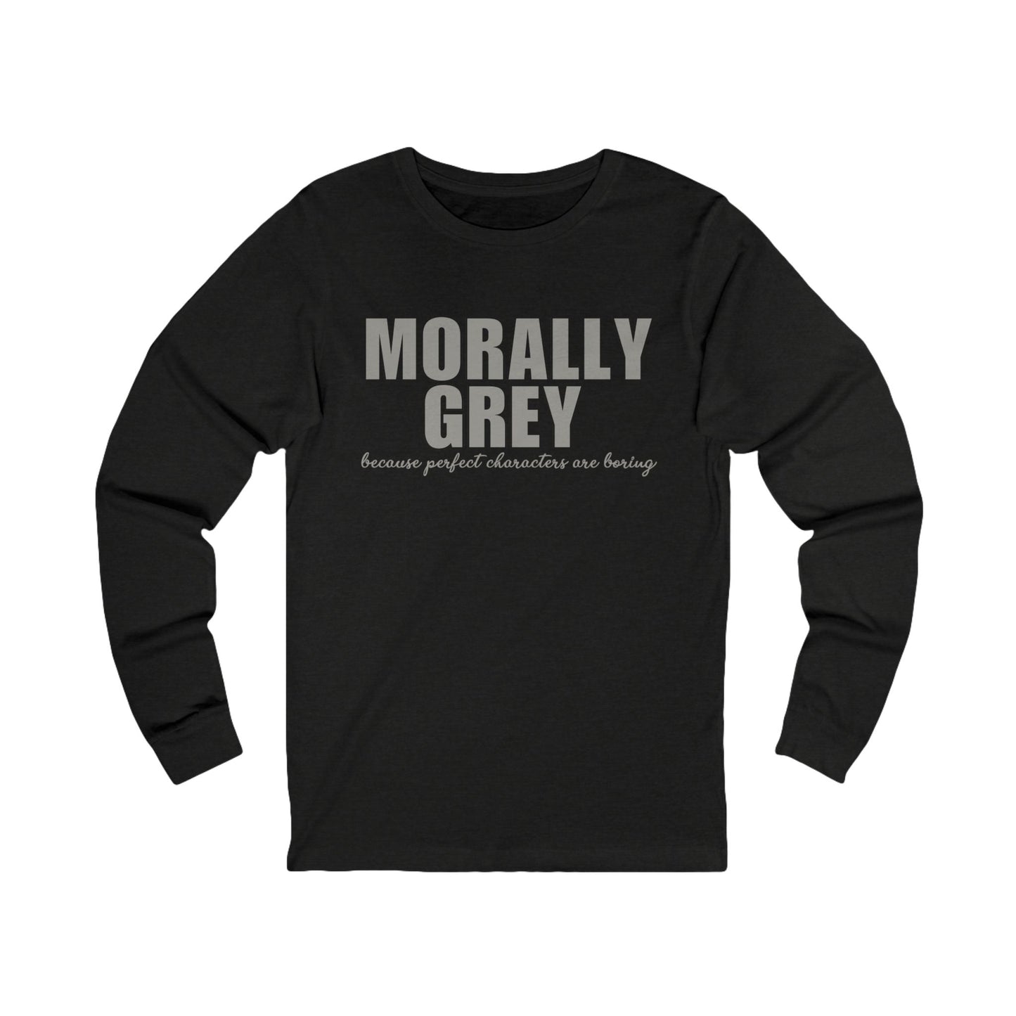 Morally Grey Long Sleeve Shirt | Bookish Unisex Bella + Canvas Top for Readers Who Love Imperfect Characters